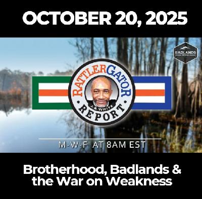 RattlerGator Report: October 20, 2025 – Brotherhood, Badlands & the War on Weakness