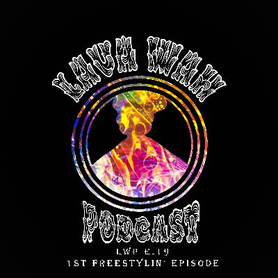 LWP E19-1st Freestylin' Episode LWP E19-1st Freestylin' Episode