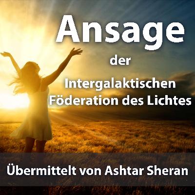 #23 Ansage der Intergalaktischen Föderation des Lichtes - Übermittelt von Ashtar Sheran