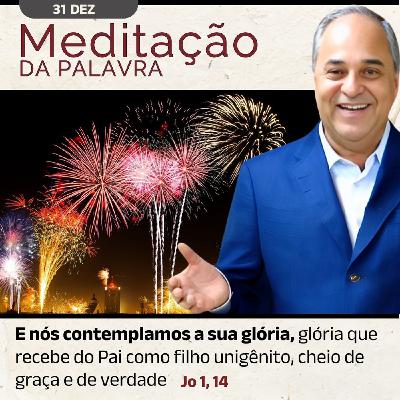 31 de DEZEMBRO - Meditação da Palavra do Senhor