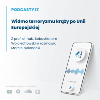 Widmo terroryzmu krąży po Unii Europejskiej – Podcast IZ 120/2025