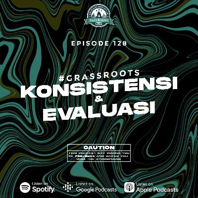 Eps. 128 | Konsistensi & Evaluasi | #GrassRoots