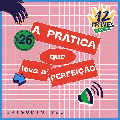 #26 | Pratica bem que o sucesso na animação vem!