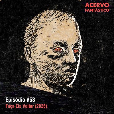 58 - Faça Ela Voltar (2025)