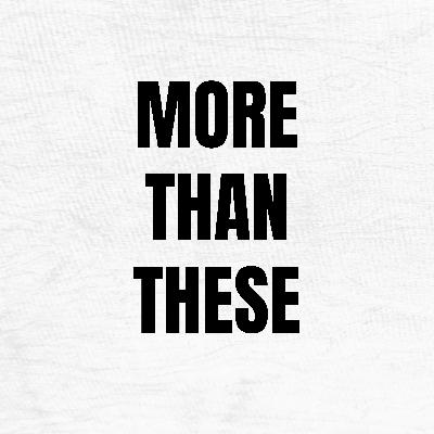 More Than These More Than These