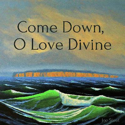 Come Down, O Love Divine