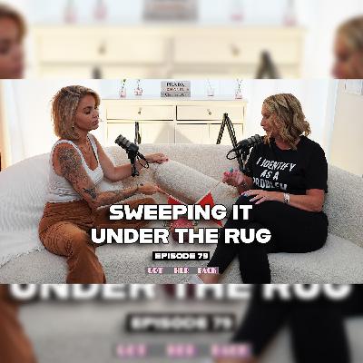 Ep 79: Sweep it Under the Rug