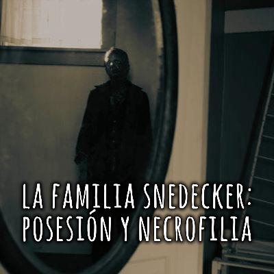 El caso de la familia Snedeker: posesión y necrofilia El caso de la familia Snedeker: posesión y necrofilia