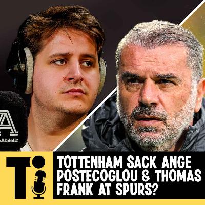 Tottenham sack Ange Postecoglou & Thomas Frank at Spurs?