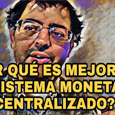 ¿Por qué es mejor un sistema monetario descentralizado?