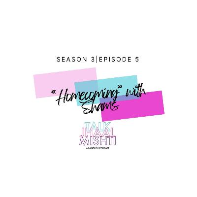 Talk Jhaal Mishti I Season 3 I EPISODE 5: "Homecoming" with Shams