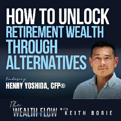 EP189: How to Unlock Retirement Wealth Through Alternatives - Henry Yoshida, CFP® EP189: How to Unlock Retirement Wealth Through Alternatives - Henry Yoshida, CFP®