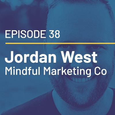 38 - Jordan West of Mindful Marketing - Building a Successful online brand to building an Ecomm focused Agency! 38 - Jordan West of Mindful Marketing - Building a Successful online brand to building an Ecomm focused Agency!