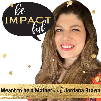 Meant to be a Mother with Jordana Brown