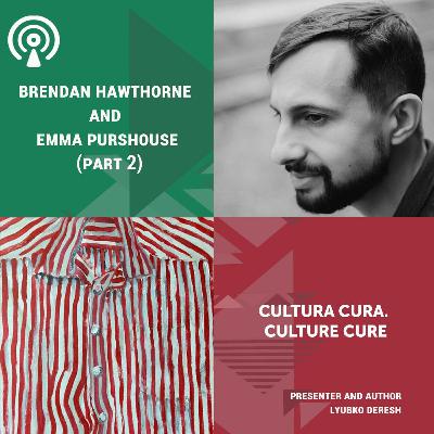 Сultura cura. Culture Cure: Brendan Hawthorne and Emma Purshouse (part 2)