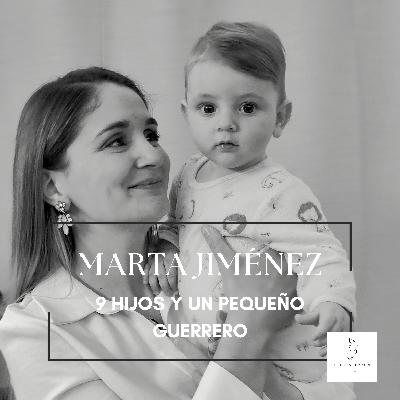 #14 MARTA JIMÉNEZ - 9 HIJOS Y UN PEQUEÑO GUERRERO