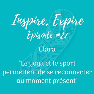 #27 - Clara - "Le yoga et le sport permettent de se reconnecter au moment présent"