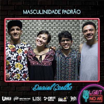LGBT NO AR - PODCAST 8 - MASCULINIDADE PADRÃO - PART. DANIEL COELHO