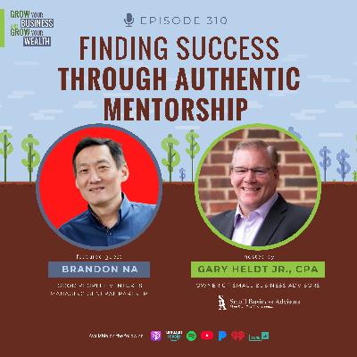 Episode 310: Finding Success Through Authentic Mentorship Episode 310: Finding Success Through Authentic Mentorship