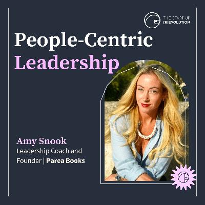 People-centric leadership - Amy Snook