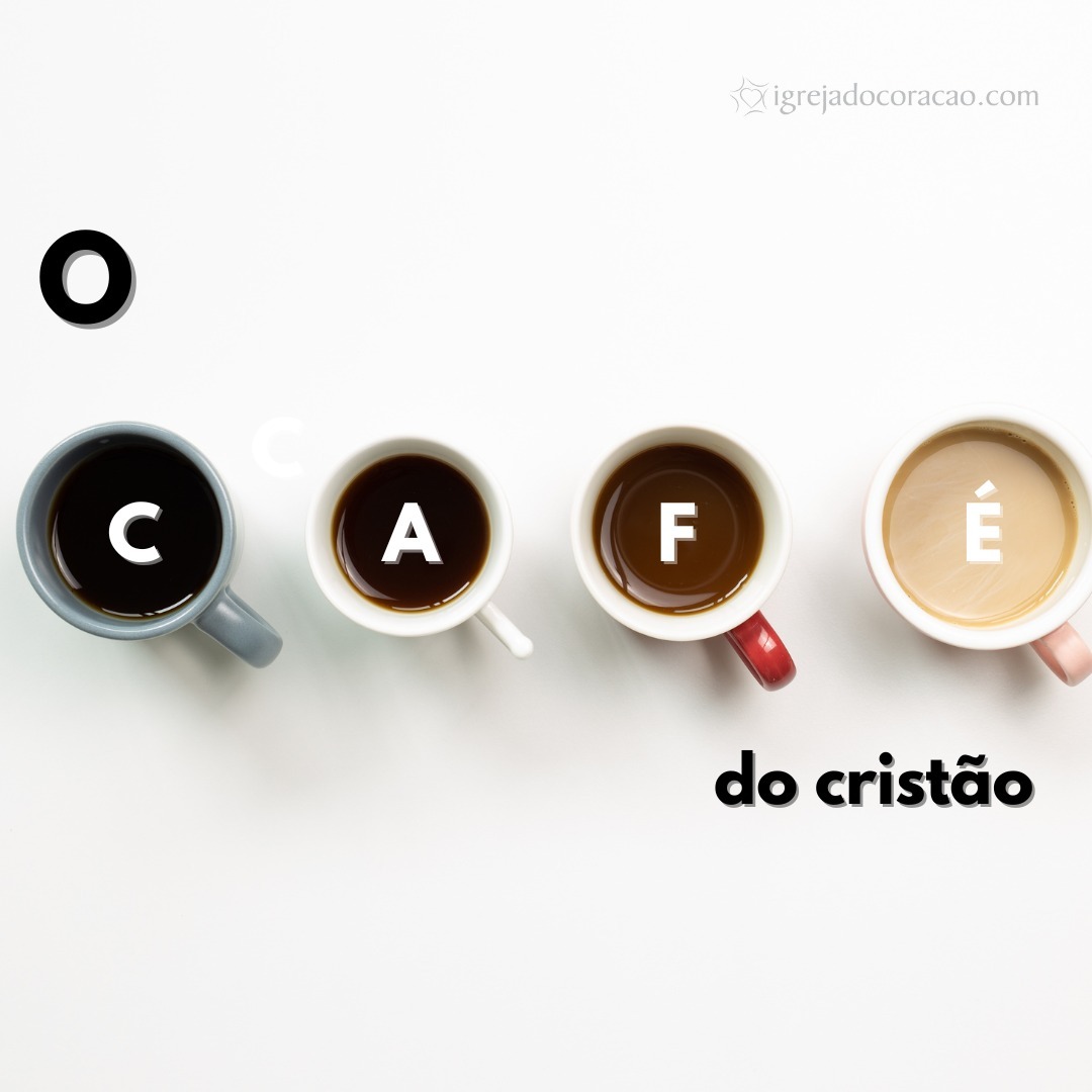 O café do cristão - Refletir Online O café do cristão - Refletir Online