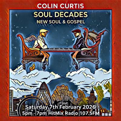 Episode 1251: COLIN CURTIS SOUL DECADES NEW SOUL & GOSPEL HITMIX RADIO 107.5FM