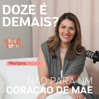 T3 Ep. 11 Doze é demais? Não para um Coração de Mãe - Por Cora Tizzi