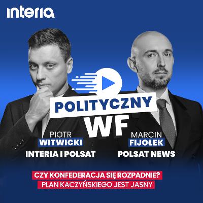 Czy Konfederacja się rozpadnie? Plan Kaczyńskiego jest jasny | Polityczny WF #34