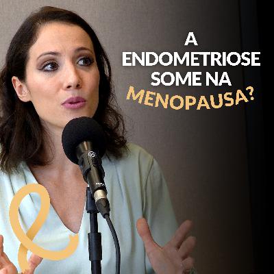 A Endometriose melhora após a Menopausa? | #17