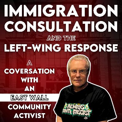 Immigration, Consultation And The Left-Wing Response - A Conversation With An East Wall Community Activist