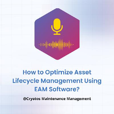 How to Optimize Asset Lifecycle Management Using EAM Software? How to Optimize Asset Lifecycle Management Using EAM Software?