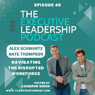 Episode 40 | Alex Schwartz, Nate Thompson | Navigating The Disrupted Workforce