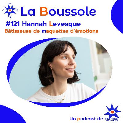 #121 Hannah Levesque, bâtisseuse de maquettes d'émotion