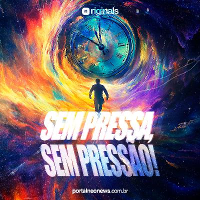Sem pressa, sem pressão! Sem pressa, sem pressão!