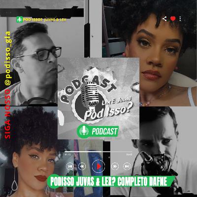✅ Podcast - Podisso? Juvas & Lex com Dafne? 22#02 Completo
