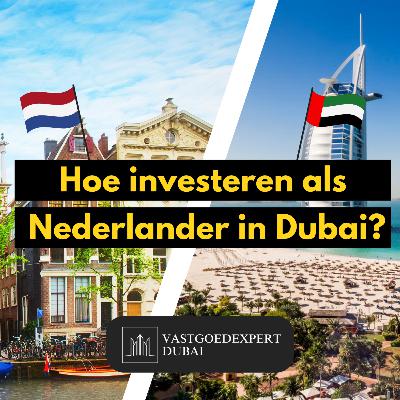 Vastgoed in Dubai: Hoe start ik als Nederlander met investeren? Ontdek het van A tot Z.