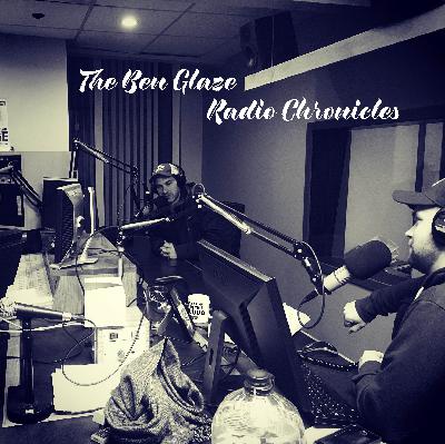 The Ben Glaze Radio Chronicles - Episode 011 The Ben Glaze Radio Chronicles - Episode 011