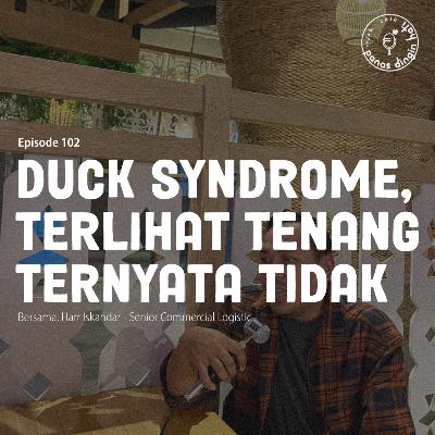 Episode 102 - Duck Syndrome, Terlihat Tenang Ternyata Tidak