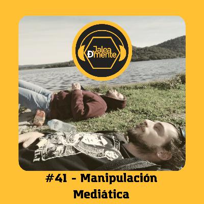 Jalea Demente #41 - Manipulación mediática: Medios de persuasión y encuestas.