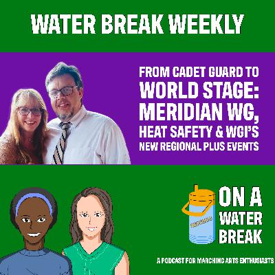 From Cadet Guard to World Stage: Meridian WG, Heat Safety & WGI's New Regional Plus Events - Water Break Weekly