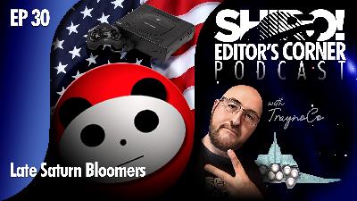 ★ EDITOR’S CORNER: EP 30 -- Late Saturn Bloomers w/PandaMonium Reviews Every U.S. Sega Saturn Game ★ EDITOR’S CORNER: EP 30 -- Late Saturn Bloomers w/PandaMonium Reviews Every U.S. Sega Saturn Game