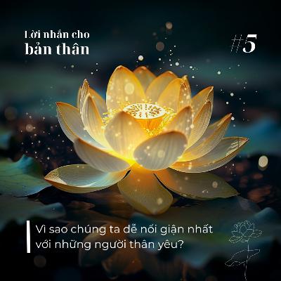 Lời nhắn cho bản thân #5 || Vì sao chúng ta dễ nổi giận nhất với những người thân yêu?