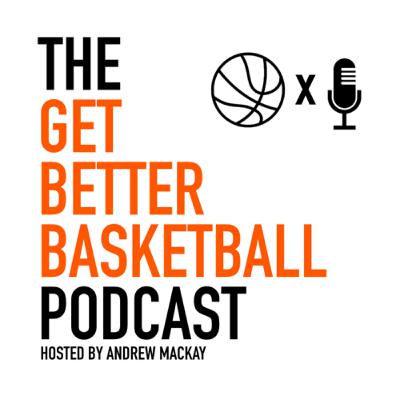 Get Better Basketball Podcast Ep #3 - Confidence Development