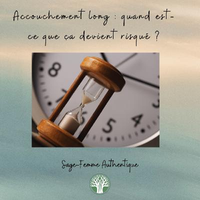 Accouchement long : quand est-ce que ça devient risqué ? QSF67