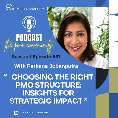 S1.E31. Farahana Jobanputra on Choosing the Right PMO Structure: Insights for Strategic Impact