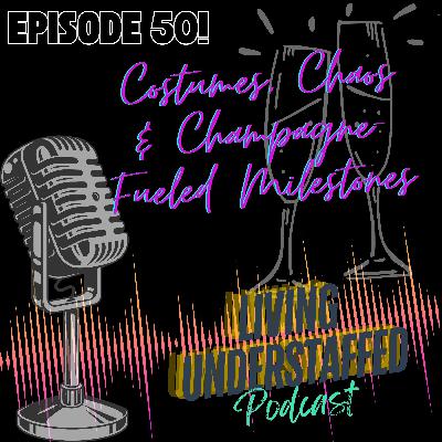 50 - Costumes, Chaos & Champagne-Fueled Milestones