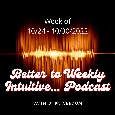 Better To Weekly Intuitive Podcast 10/24 - 30/2022 All Signs - Hang On You Can Make It