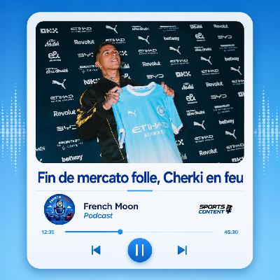Fin de mercato folle, Cherki en feu