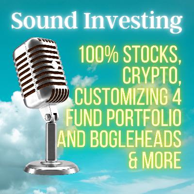 100% stocks, Crypto, customizing 4 fund portfolio and Bogleheads & more