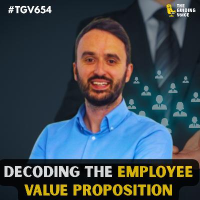 Decoding EVP: How to Build a Powerful Employee Value Proposition | Joe Morrison | TGV654 Decoding EVP: How to Build a Powerful Employee Value Proposition | Joe Morrison | TGV654